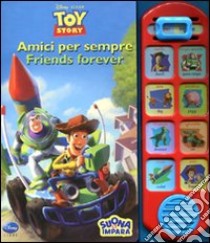 Amici per sempre-Friends forever. Toy story. Ediz. bilingue libro