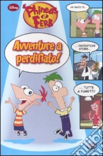 Avventure a perdifiato! Phineas & Ferb libro