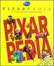 Pixarpedia. La guida completa al mondo Pixar libro