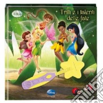 Trilli e i talenti delle fate. Fairies. Con gadget libro