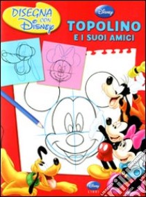 Topolino e i suoi amici. Disegna con Disney libro