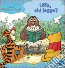 Winnie the Pooh. Uffa, chi legge? Ediz. illustrata libro