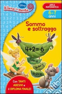 Sommo e sottraggo. Con adesivi. Ediz. illustrata libro