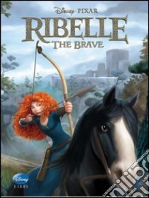Ribelle. The Brave. Ediz. illustrata libro