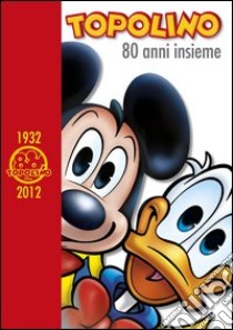 Topolino. 80 anni insieme libro