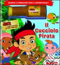 Il cucciolo pirata. Jake e i pirati dell'isola che non c'è. Ediz. illustrata. Con gadget libro