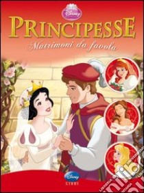 Principesse. Matrimoni da favola. Ediz. illustrata libro