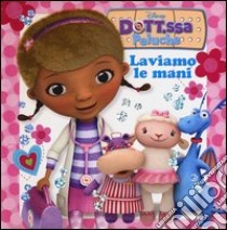 Laviamo le mani. Dott.ssa Peluche. Ediz. illustrata libro di Beretta Paola; Orsi Tea