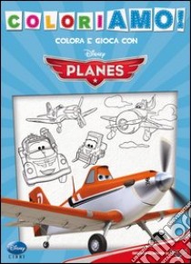 Planes. Coloriamo. Ediz. illustrata libro