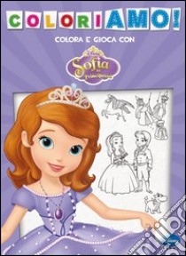 Coloriamo! Sofia la principessa. Ediz. illustrata libro