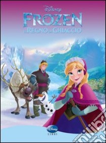 Frozen. Il regno di ghiaccio. Ediz. illustrata libro