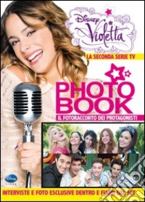 Violetta Photo Book. La seconda serie TV. Il fotoracconto dei protagonisti. Ediz. illustrata libro di Carugati Andrea