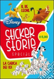 Il Re Leone-La carica dei 101. Sticker storie special. Ediz. illustrata libro