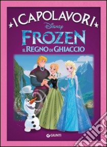 Frozen. Il regno di ghiaccio. Ediz. illustrata libro