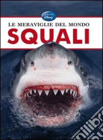 Le meraviglie del mondo. Squali libro