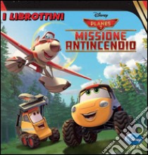 Planes 2. Missione antincendio. Ediz. illustrata libro di Macchetto Augusto