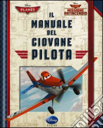 Il manuale del giovane pilota. Planes. Missione antincendio libro di Vitaliano Fausto