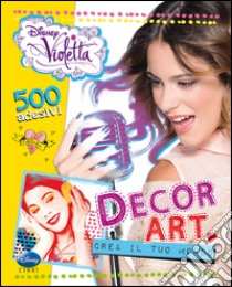 Decor Art. Crea il tuo mondo. Violetta. 500 adesivi libro di Gianatti Silvia