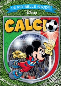 Le più belle storie. Calcio libro