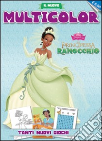 La principessa e il Ranocchio. Il nuovo multicolor libro