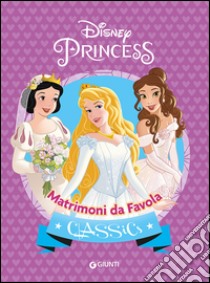 Matrimoni da favola. Principesse libro