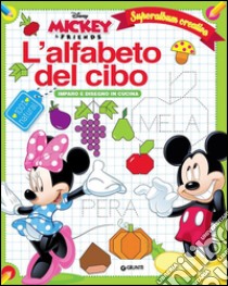 L'alfabeto del cibo. Mickey & Friends. Superalbum creativo libro