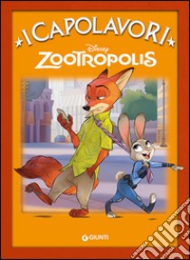 Zootropolis. Ediz. illustrata libro