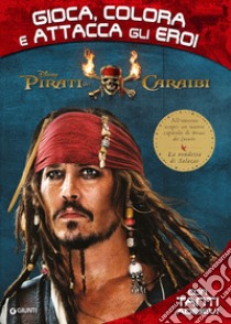 Pirati dei Caraibi. Gioca, colora e attacca gli eroi. Con Adesivi libro