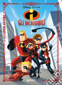 Gli Incredibili. Una «normale» famiglia di supereroi. Ediz. a colori libro