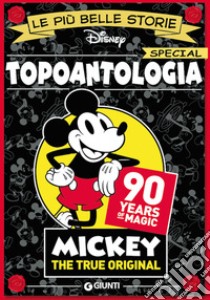 Topoantologia. 90 years of magic. Mickey the true original libro