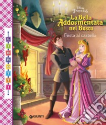 La bella addormentata nel bosco. Festa al castello. Librotti libro