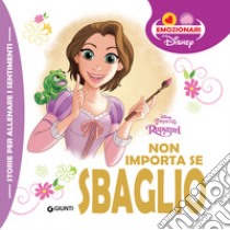 Non importa se sbaglio. Rapunzel. Ediz. illustrata libro