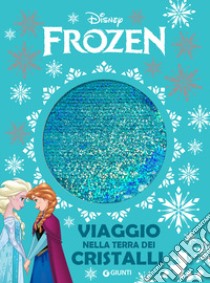 Viaggio nella terra dei cristalli. Frozen libro