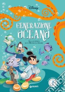 Generazione Oceano. Alla scoperta di un mondo da amare. Ediz. a colori libro