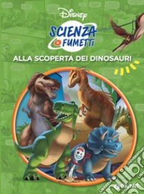 Alla scoperta dei dinosauri. Scienza a fumetti libro