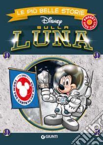 Sulla luna. Le più belle storie Disney libro