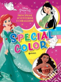 Principesse avventurose e coraggiose. Disney Princess. Special color. Ediz. a colori libro