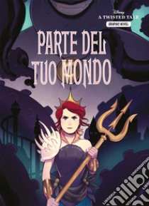 Parte del tuo mondo. A twisted tale graphic novel libro di Braswell Liz; Strohm Stephanie Kate