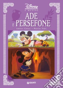 Ade e Persefone. I mitini Disney. Ediz. a colori libro di Cingoli Lorenza; Forti Martina