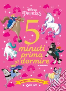 Unicorni e cavalli magici. Disney princess. 5 minuti prima di dormire. In maiuscolo. Ediz. a colori libro