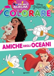 Amiche degli oceani. Primo album da colorare. Ediz. a colori libro