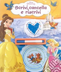 Scrivi, cancella e riscrivi. Principesse. Ediz. a colori. Con pennarello cancellabile libro