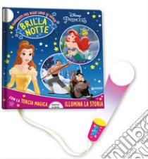 Disney Princess. Brillanotte. Racconti per dare luce ai sogni. Ediz. a colori. Con torcia di cartoncino libro