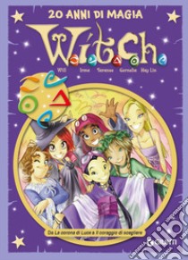 W.i.t.c.h. 20 anni di magia. Vol. 3: Da La corona di Luce a Il coraggio di scegliere libro