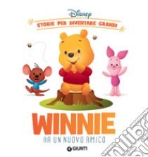 Winnie ha un nuovo amico. Storie per diventare grandi. Ediz. illustrata libro