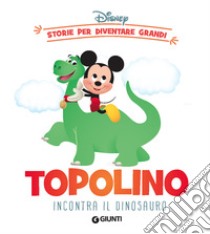 Topolino incontra il dinosauro. Storie per diventare grandi. Ediz. a colori libro