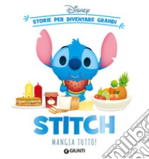 Stitch mangia tutto! Storie per diventare grandi libro