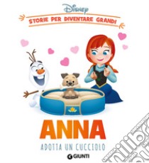 Anna adotta un cucciolo. Storie per diventare grandi. Ediz. a colori libro