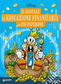 Il manuale di educazione finanziaria con Zio Paperone. Ediz. a colori libro