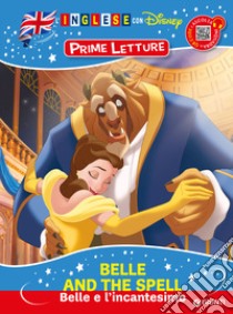 Belle and the spell-Belle e l'incantesimo. Inglese con Disney. Prime letture. Ediz. a colori. Con QR code per ascoltare la storia libro